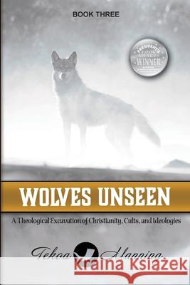 Wolves Unseen: A Theological Excavation of Christianity, Cults, and Ideologies Tekoa Manning Jo Zausch Lynn Brunk 9781961773059 Manning the Gate Publishing LLC - książka