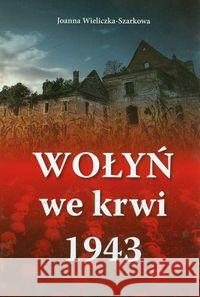Wołyń we krwi 1943 Wieliczka-Szarkowa Joanna 9788378642602 AA - książka