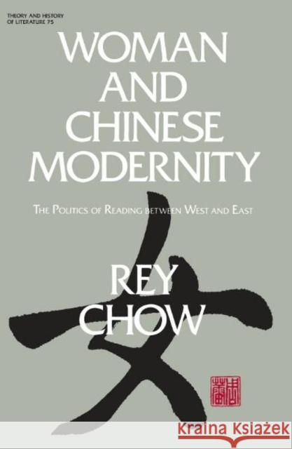 Woman and Chinese Modernity: The Politics of Reading Between West and East Volume 75 Chow, Rey 9780816618712  - książka