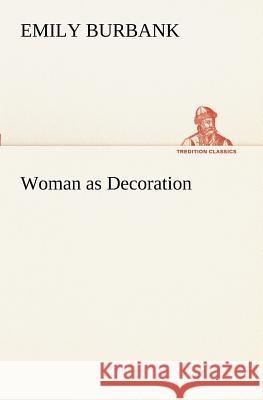 Woman as Decoration Emily Burbank 9783849188320 Tredition Classics - książka