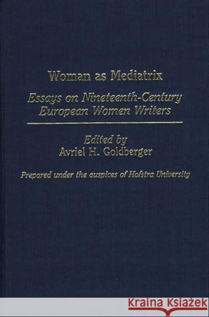 Woman as Mediatrix: Essays on Nineteenth-Century European Women Writers Unknown 9780313255151 Greenwood Press - książka