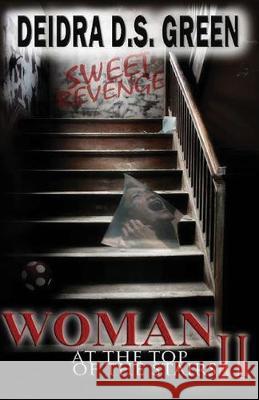 Woman at the Top of the Stairs II: : Sweetest Revenge Chyta Curry Leah Frieday Deidra D. S. Green 9781502900951 Createspace Independent Publishing Platform - książka
