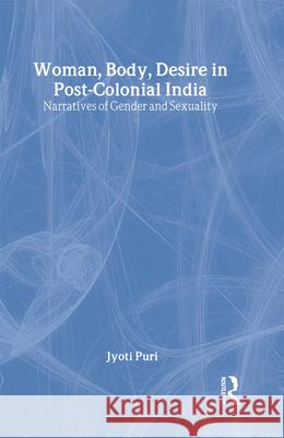 Woman, Body, Desire in Post-Colonial India: Narratives of Gender and Sexuality Jyoti Puri 9780415921275 Routledge - książka