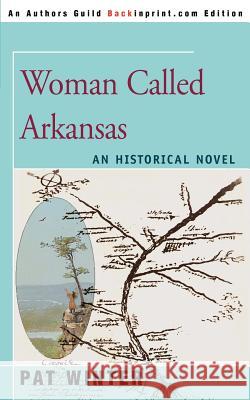 Woman Called Arkansas: An Historical Novel Winter, Pat 9780595140299 Backinprint.com - książka