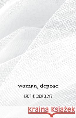 woman, depose Kristine Esser Slentz 9781953447692 Flowersong Press - książka