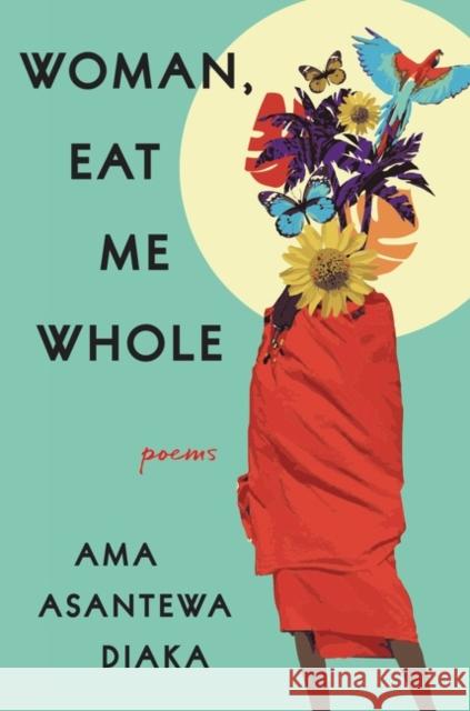 Woman, Eat Me Whole: Poems Diaka, Ama Asantewa 9780063092921 HarperCollins - książka