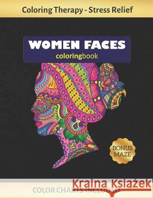 Woman Faces Coloring Book: Art Therapy for Adults - Stress Relieving Animal Design - Color Charts Included (up to 300 colors) - Reduce anxiety - Inspired Colors 9781691688036 Independently Published - książka