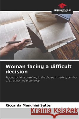 Woman facing a difficult decision Menghini Sutter, Riccarda 9786209463150 Our Knowledge Publishing - książka