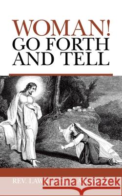 Woman! Go Forth and Tell Lawrence A. Aboagye 9781728353791 Authorhouse UK - książka