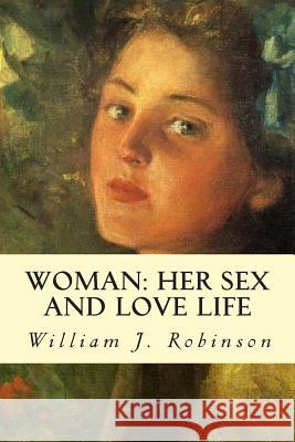 Woman: Her Sex and Love Life William J. Robinson 9781511989336 Createspace - książka