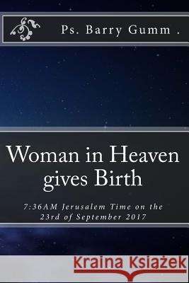 Woman in Heaven gives Birth: 7:36AM Jerusalem Time on the 23rd of September 2017 Gumm, Barry 9781507663769 Createspace - książka