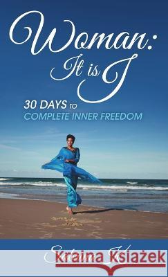 Woman It is I: 30 Days to Complete Inner Freedom Sabrina K 9781483415437 Lulu Publishing Services - książka