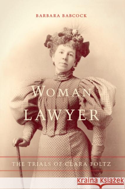 Woman Lawyer: The Trials of Clara Foltz Babcock, Barbara 9780804743587 Stanford University Press - książka