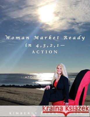 Woman Market Ready in 4, 3, 2, 1-ACTION Clark Boutin, Kimberly 9781535084628 Createspace Independent Publishing Platform - książka