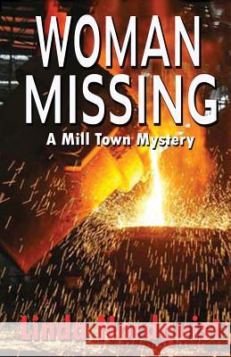 Woman Missing: A Mill Town Mystery Linda Nordquist 9780986240034 Hard Ball Press - książka