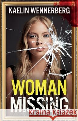 Woman Missing: A totally addictive psychological thriller with a shocking final twist Kaelin Wennerberg 9781805732174 Joffe Books Ltd - książka