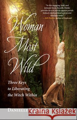 Woman Most Wild: Three Keys to Liberating the Witch Within Danielle Dulsky 9781608684663 New World Library - książka