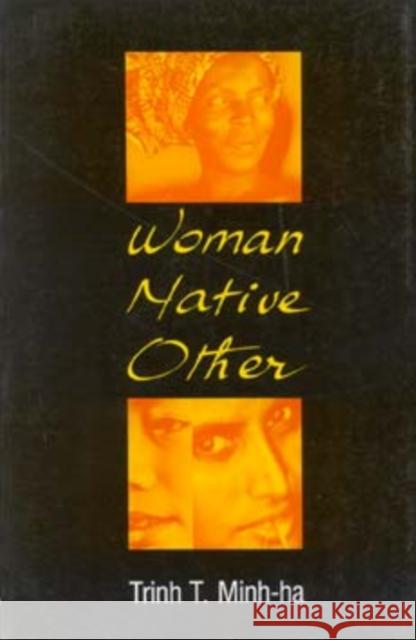 Woman, Native, Other: Writing Postcoloniality and Feminism Trinh T. Minh-Ha T. Minh-Ha Trinh Minh Ha Trinh T 9780253205032 Indiana University Press - książka