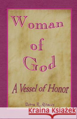 Woman of God--A Vessel of Honor Debra R. Stacey 9781470137229 Createspace - książka