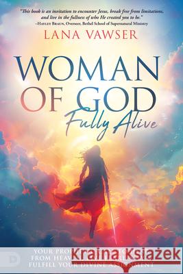 Woman of God, Fully Alive Lana Vawser 9780768479614 Destiny Image Incorporated - książka