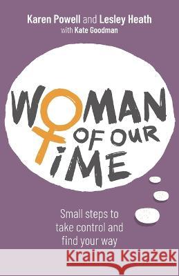 Woman of Our Time: Small steps to take control and find your way Karen Powell Lesley Heath Kate Goodman 9781781337349 Rethink Press - książka