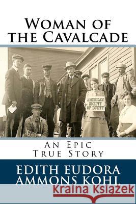 Woman of the Cavalcade: An Epic True Story Edith Eudora Ammons Kohl Clifford T. Ammons Margie Ammons 9781974168026 Createspace Independent Publishing Platform - książka