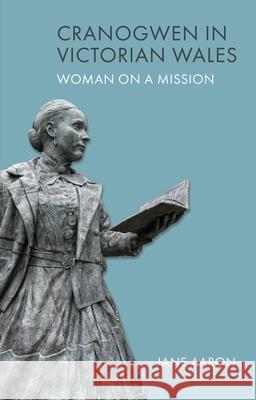 Cranogwen in Victorian Wales: Woman on a Mission Aaron, Jane 9781837723102 University of Wales Press - książka