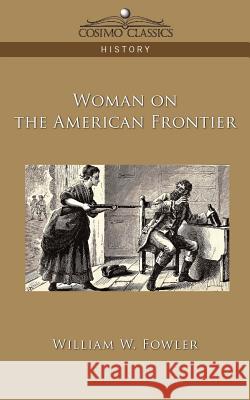 Woman on the American Frontier William W Fowler 9781596056756 Cosimo Classics - książka