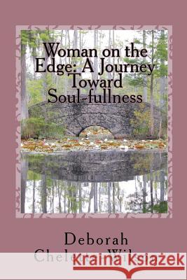 Woman on the Edge: A Journey Toward Soul-fullness Chelette-Wilson, Deborah 9781456378950 Createspace - książka