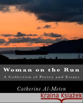 Woman on the Run: A Collection of Poetry and Prose Dr Catherine J. Al-Meten 9781499566819 Createspace - książka