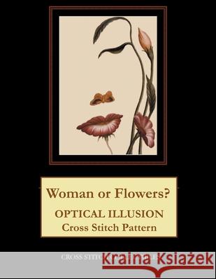 Woman or Flowers?: Optical Illusion Cross Stitch Pattern Cross Stitch Collectibles Kathleen George 9781729560662 Createspace Independent Publishing Platform - książka