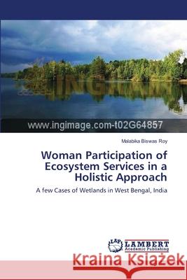 Woman Participation of Ecosystem Services in a Holistic Approach Biswas Roy, Malabika 9783659552731 LAP Lambert Academic Publishing - książka