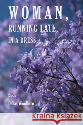 Woman, Running Late, in a Dress Dallas Woodburn 9781387571215 Lulu.com - książka