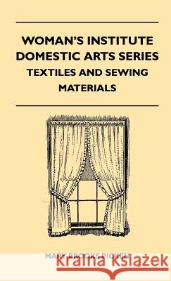 Woman's Institute Domestic Arts Series - Textiles And Sewing Materials - Textiles, Laces Embroideries And Findings, Shopping Hints, Mending, Household Sewing, Trade And Sewing Terms Mary Brooks Picken 9781446513293 Read Books - książka