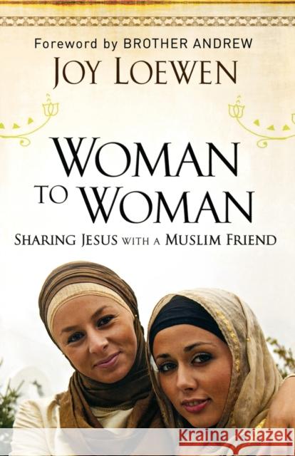 Woman to Woman: Sharing Jesus with a Muslim Friend Loewen, Joy 9780800794835 Chosen Books - książka