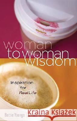 Woman to Woman Wisdom: Inspiration for Real Life Bettie Youngs, Linda Caldwell Fuller, Donna Schuller 9780785212614 Thomas Nelson Publishers - książka