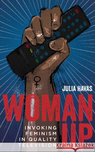 Woman Up: Invoking Feminism in Quality Television Julia Havas 9780814346556 Wayne State University Press - książka