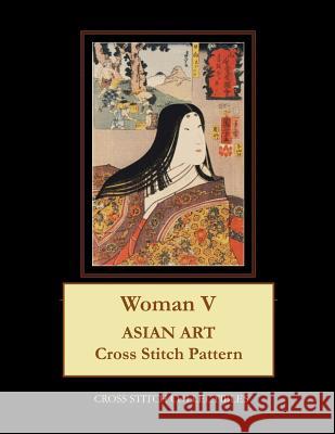 Woman V: Asian Art Cross Stitch Pattern Kathleen George Cross Stitch Collectibles 9781098886721 Independently Published - książka