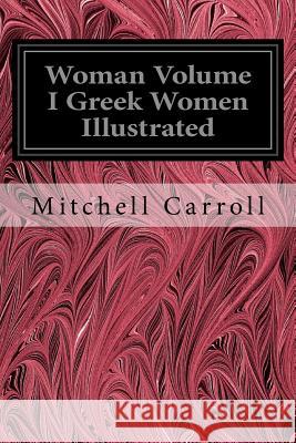 Woman Volume I Greek Women Illustrated Mitchell Carroll 9781535291811 Createspace Independent Publishing Platform - książka