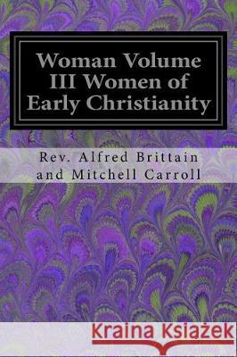 Woman Volume III Women of Early Christianity Rev Alfred Britta An Jr. J. Cullen Ayer 9781974550630 Createspace Independent Publishing Platform - książka