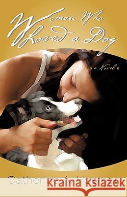 Woman Who Loved a Dog A. Hosmer Catherin 9781450214568 iUniverse - książka