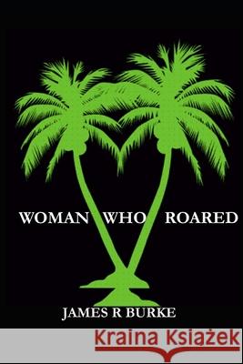 Woman Who Roared Dr James R. Burke 9781543222265 Createspace Independent Publishing Platform - książka