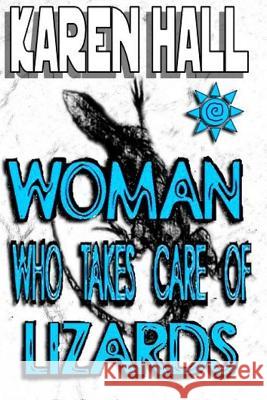 Woman Who Takes Care of Lizards Karen Hall 9781727862683 Createspace Independent Publishing Platform - książka