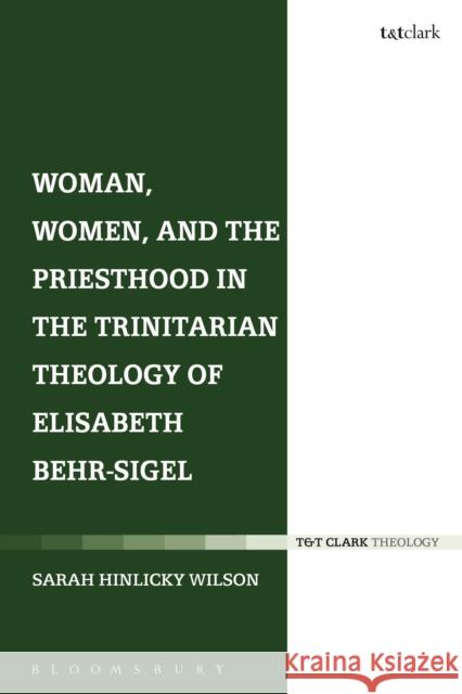 Woman, Women, and the Priesthood in the Trinitarian Theology of Elisabeth Behr-Sigel Sarah Hinlicky Wilson 9780567061102  - książka