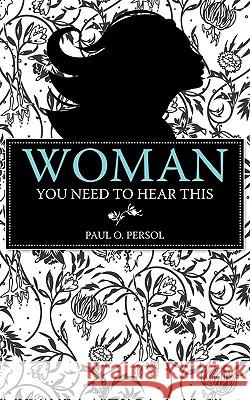 Woman You Need to Hear This Paul O. Persol 9781449096991 Authorhouse - książka
