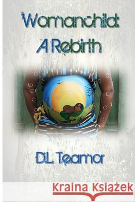Womanchild: A Rebirth D. L. Teamor 9781973721758 Createspace Independent Publishing Platform - książka