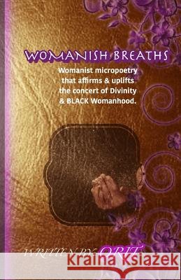 Womanish Breaths: Womanist micropoetry that affirms & uplifts the concert of Divinity & BLACK Womanhood. Orit 9780692771310 Ruach & Emet Publishing - książka