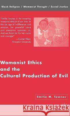 Womanist Ethics and the Cultural Production of Evil Emilie M. Townes 9781403972729 Palgrave MacMillan - książka