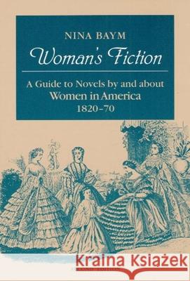 Woman's Fiction: A Guide to Novels by and about Women in America, 1820-70 Baym, Nina 9780252062858 University of Illinois Press - książka