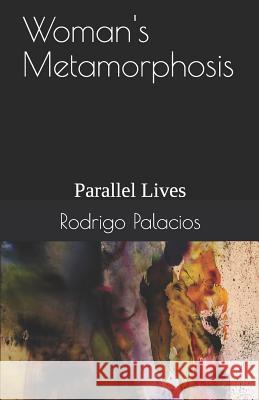 Woman's Metamorphosis: Parallel Lives Rodrigo Palacios 9781076968937 Independently Published - książka